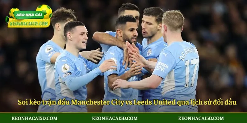 Soi Kèo Manchester City Vs Leeds United 2 Soi kèo trận đấu Newcastle United vs Manchester City theo phong độ thi đấu