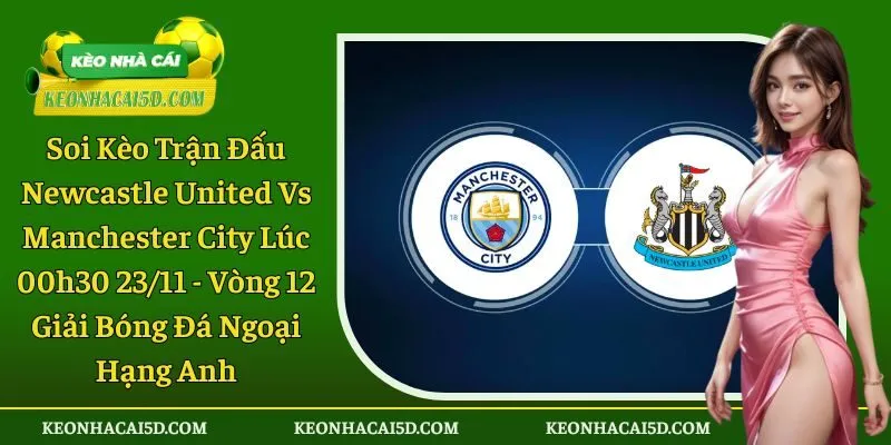 Soi Kèo Trận Đấu Newcastle United Vs Manchester City 1 Soi kèo trận đấu Newcastle United vs Manchester City