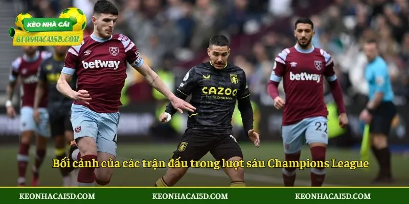 Điểm Qua Top Trận Cầu Được Chờ Đợi Nhất Lượt Sáu Champions League 2 Bối cảnh của các trận đấu trong lượt sáu Champions League
