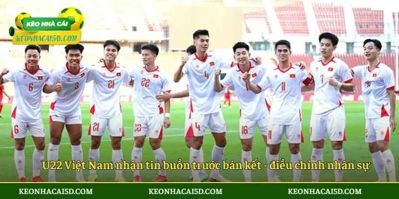 Đánh Giá Về Thông Tin U22 Việt Nam Nhận Tin Buồn Trước Bán Kết Sea Games 33 3 U22 Việt Nam nhận tin buồn trước bán kết SEA Games 33 - điều chỉnh nhân sự
