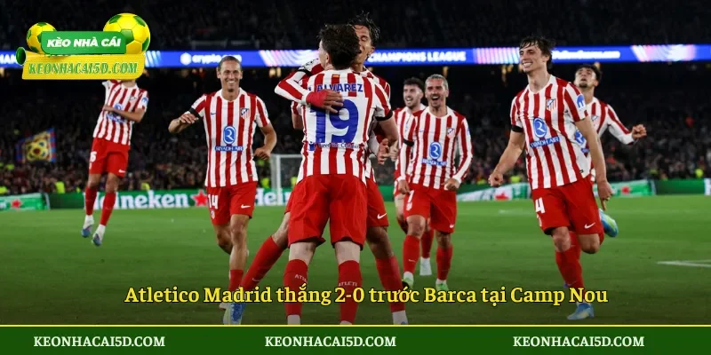 Atletico Madrid đánh bại Barca 4 Atletico Madrid thắng 2-0 trước Barca tại Camp Nou