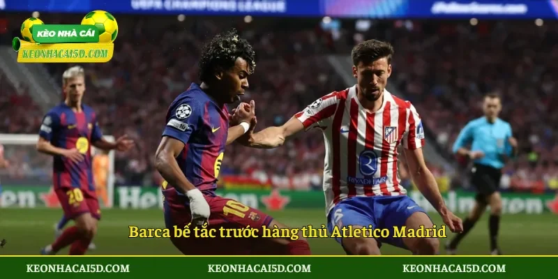 Atletico Madrid đánh bại Barca 3 Barca bế tắc trước hàng thủ Atletico Madrid