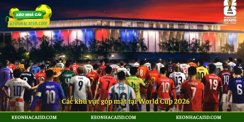 Toàn cảnh 48 đội tham gia World Cup 2026 3 Các khu vực góp mặt tại World Cup 2026