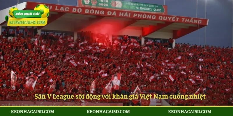 Sân V League sôi động với khán giả Việt Nam cuồng nhiệt