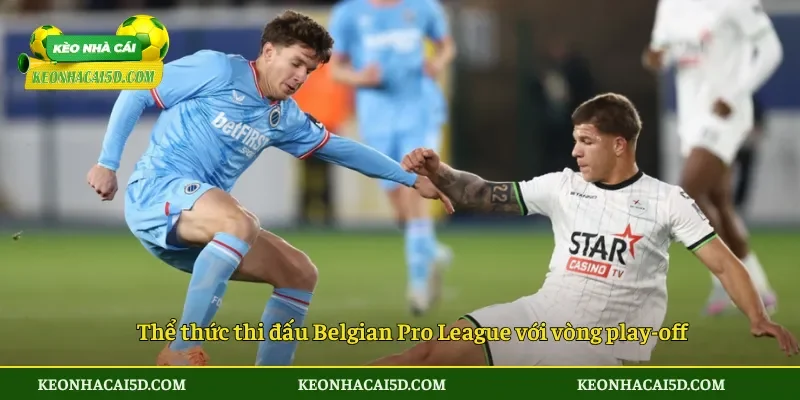 Belgian Pro League 2 Thể thức thi đấu Belgian Pro League với vòng play-off