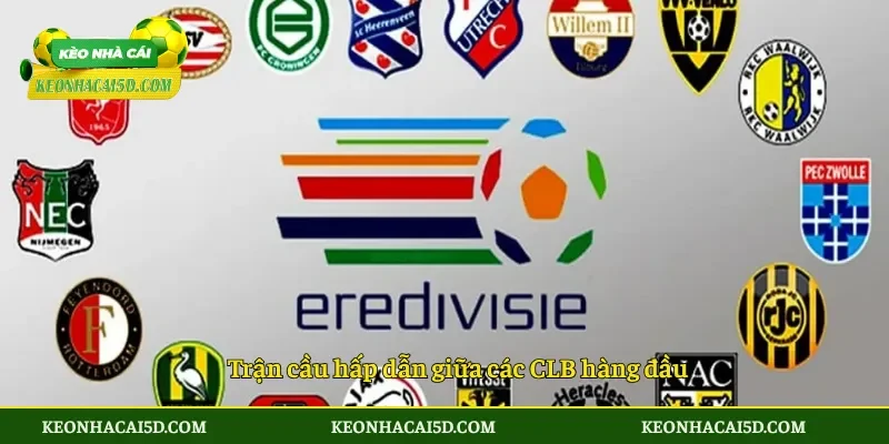Eredivisie Cái nôi sản sinh tài năng trẻ Châu Âu 4 Trận cầu hấp dẫn giữa các CLB hàng đầu