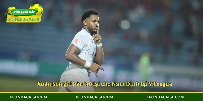 Xuân Son ghi bàn trở lại ở V.League 2 Xuân Son ghi bàn trở lại cho Nam Định tại V.League