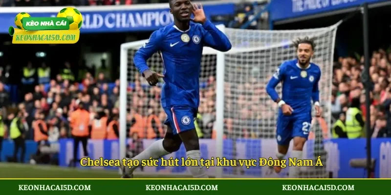 Chelsea tạo sức hút lớn tại khu vực Đông Nam Á