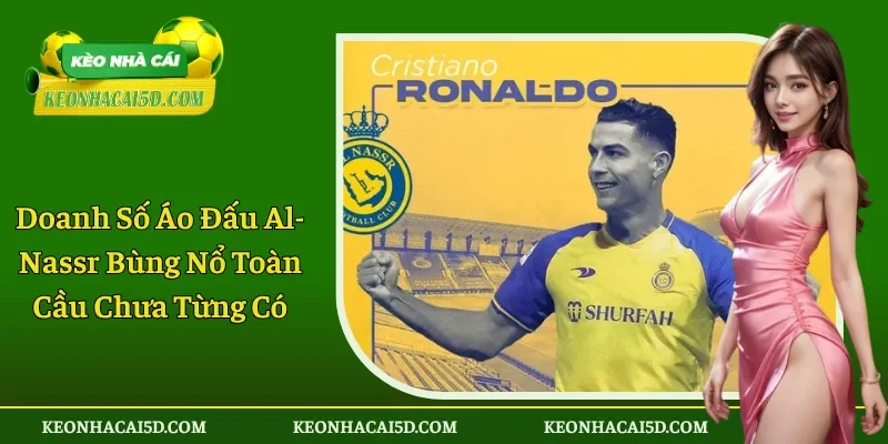 Doanh Số Áo Đấu Al-Nassr Bùng Nổ Toàn Cầu Chưa Từng Có 1 Doanh Số Áo Đấu Al-Nassr Bùng Nổ Toàn Cầu Chưa Từng Có