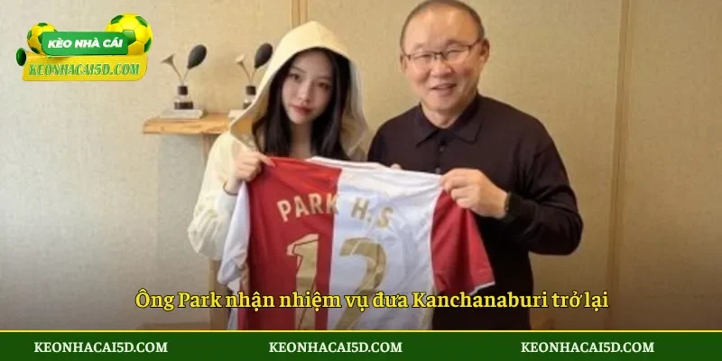 Ông Park nhận nhiệm vụ đưa Kanchanaburi trở lại