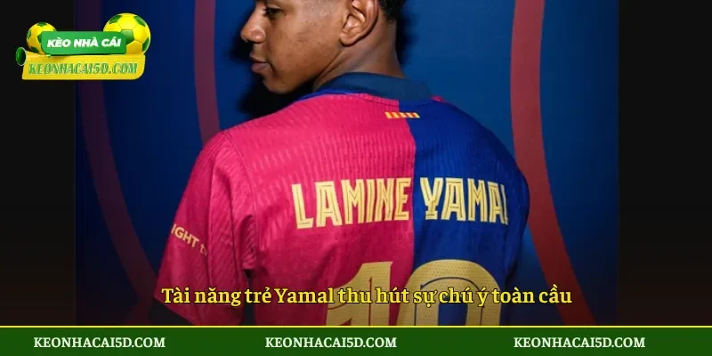 Tài năng trẻ Yamal thu hút sự chú ý toàn cầu