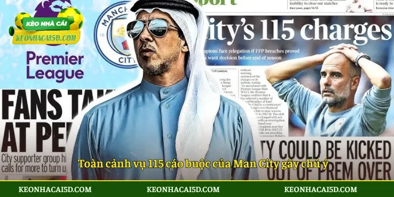 Toàn cảnh vụ 115 cáo buộc của Man City gây chú ý