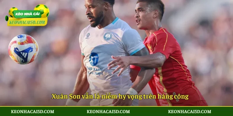Xuân Son vẫn là niềm hy vọng trên hàng công